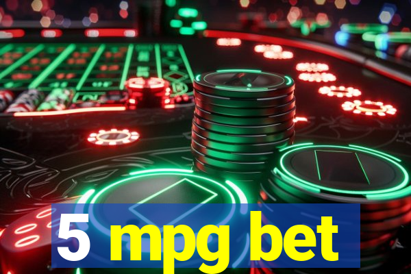 5 mpg bet